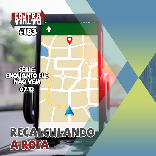 Recalculando a Rota | Enquanto ele não vem – Ep.07 | #183 episode artwork