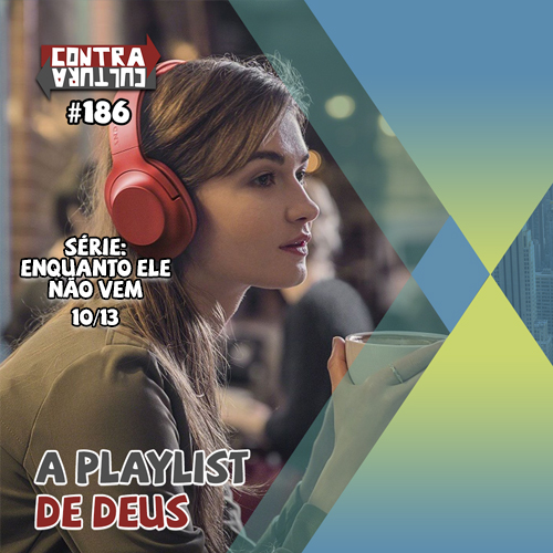 A Playlist de Deus | Enquanto ele não vem – Ep.10 | #186 episode artwork