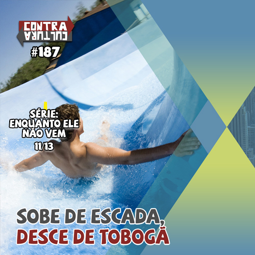Sobe de escada, desce de tobogã | Enquanto ele não vem – Ep.11 | #187 episode artwork