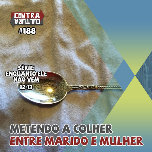 Metendo a colher entre marido e mulher | Enquanto ele não vem – Ep.12 | #188 episode artwork