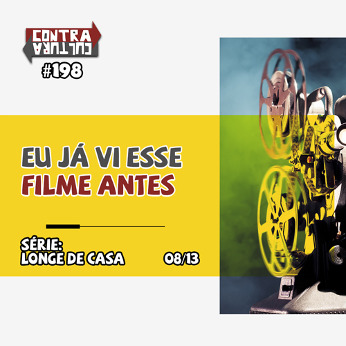 Eu já vi esse filme antes | Longe de Casa – Ep.08 | #198