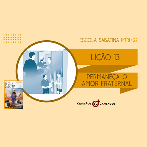 Permaneça o Amor Fraternal | Hebreus: mensagem para os últimos dias – L13 | 1Tri22