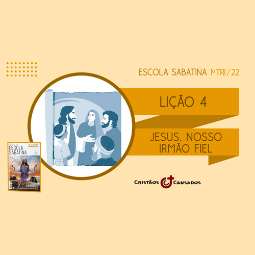 Jesus, nosso irmão fiel | Hebreus: mensagem para os últimos dias – L4 | 1Tri22