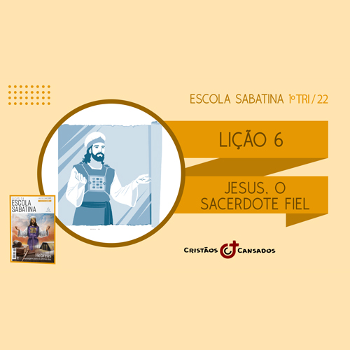 Jesus, o Sacerdote fiel | Hebreus: mensagem para os últimos dias – L6 | 1Tri22