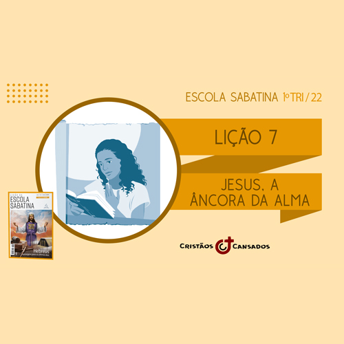Jesus, a Âncora da Alma | Hebreus: mensagem para os últimos dias – L7 | 1Tri22