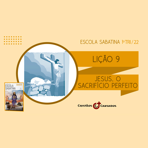 Jesus, o Sacrifício Perfeito | Hebreus: mensagem para os últimos dias – L9 | 1Tri22