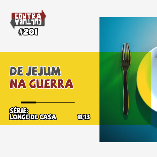 De Jejum na Guerra | Longe de Casa – Ep.11 | #201