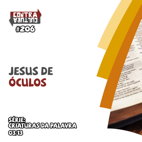 Jesus de Óculos | Criaturas da Palavra – Ep.03 | #206