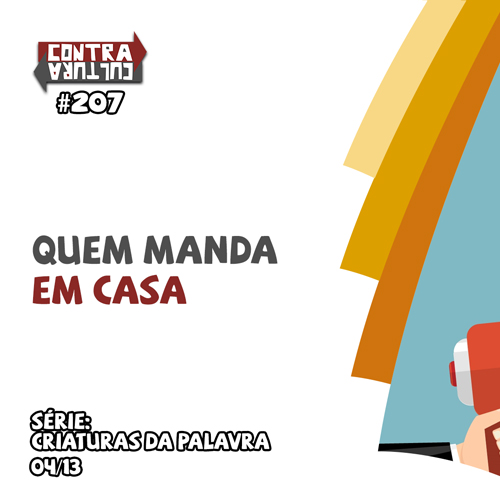 Quem manda em casa | Criaturas da Palavra – Ep.04 | #207