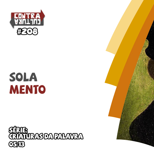 Sola Mento | Criaturas da Palavra – Ep.05 | #208