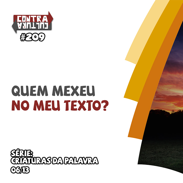 Quem mexeu no meu texto? | Criaturas da Palavra – Ep.06 | #209