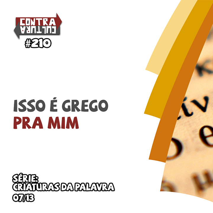 Isso é grego pra mim | Criaturas da Palavra – Ep.07 | #210