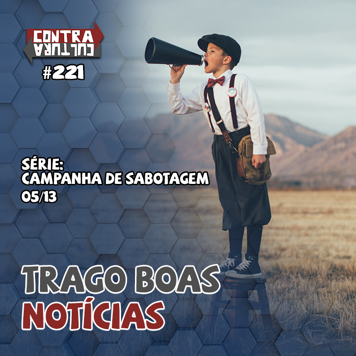 Trago Boas Notícias | Campanha de Sabotagem – Ep.05 | #221 episode artwork
