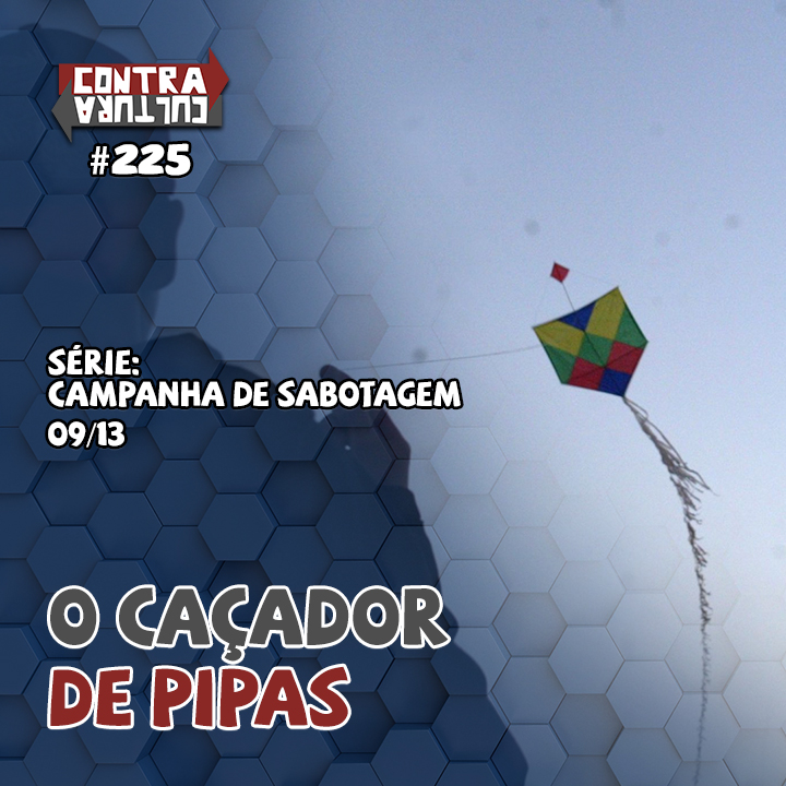 O Caçador de Pipas | Campanha de Sabotagem – Ep.09 | #225 episode artwork