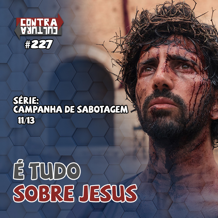 Tudo é sobre Jesus | Campanha de Sabotagem – Ep.11 | #227 episode artwork