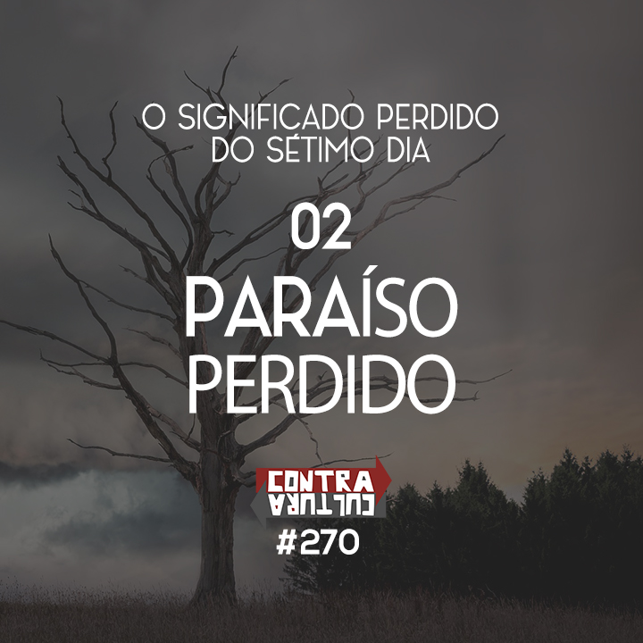 Paraíso Perdido | O Significado Perdido do Sétimo Dia – Ep.02 | #270 episode artwork