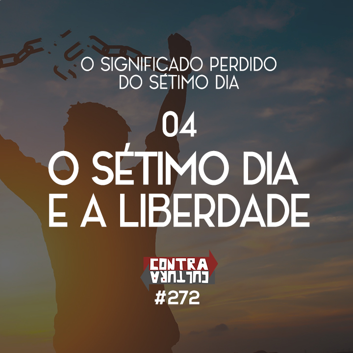 O sétimo dia e a liberdade | O Significado Perdido do Sétimo Dia – Ep.04 | #272 episode artwork