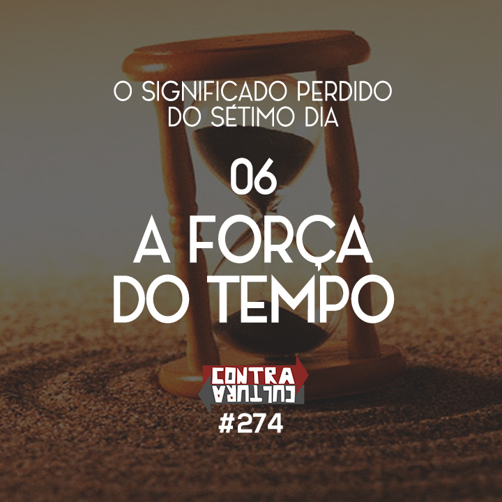 A Força do Tempo | O Significado Perdido do Sétimo Dia – Ep.06 | #274 episode artwork