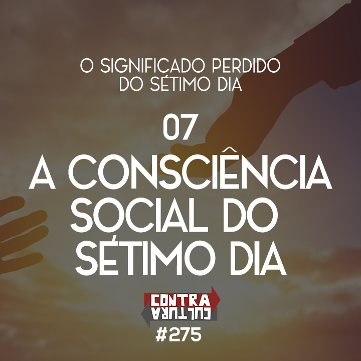 A Consciência Social do Sétimo Dia | O Significado Perdido do Sétimo Dia – Ep.07 | #275 episode artwork
