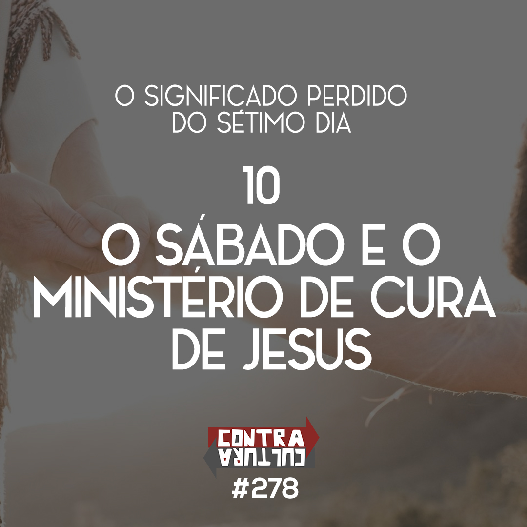 O Sábado e o Ministério de Cura de Jesus | O Significado Perdido do Sétimo Dia – Ep.10 | #278 episode artwork