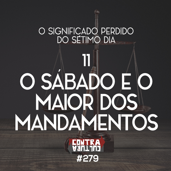 O Sábado e o Maior dos Mandamentos | O Significado Perdido do Sétimo Dia – Ep.11 | #279 episode artwork