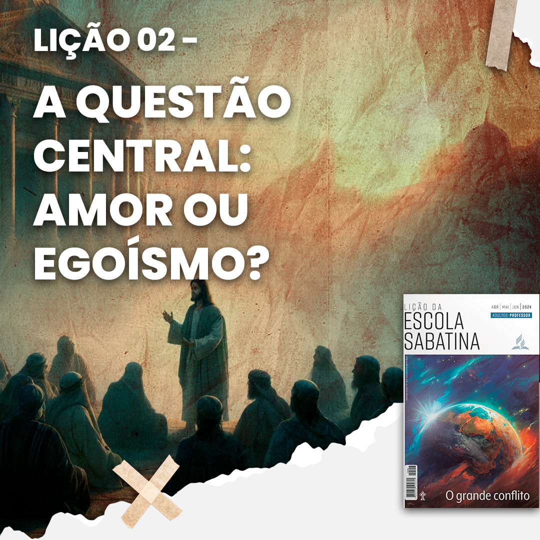A questão central: amor ou egoísmo? | O Grande Conflito – L2 | 2Tri24