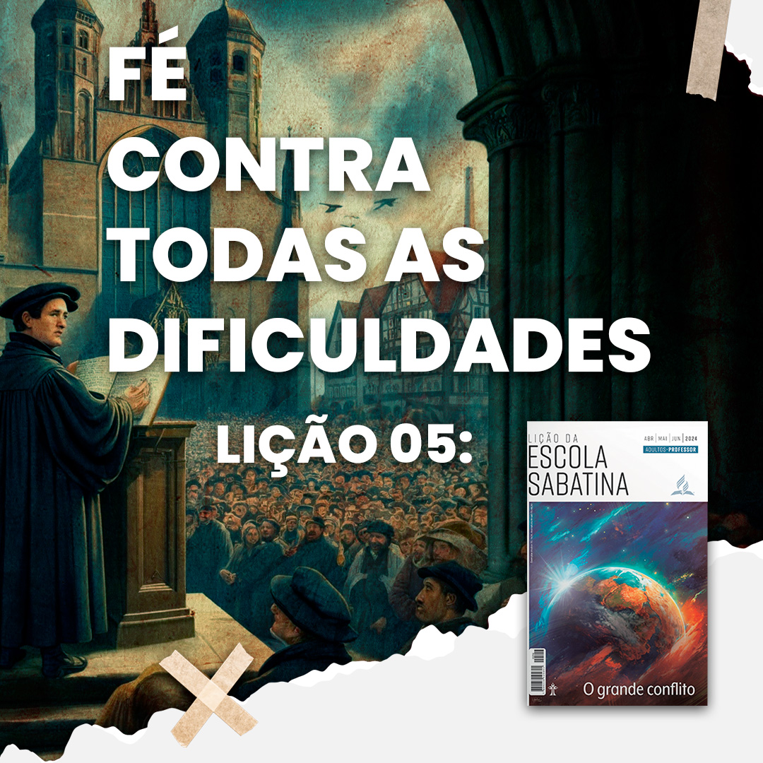 Fé contra todas as dificuldades | O Grande Conflito – L5 | 2Tri24
