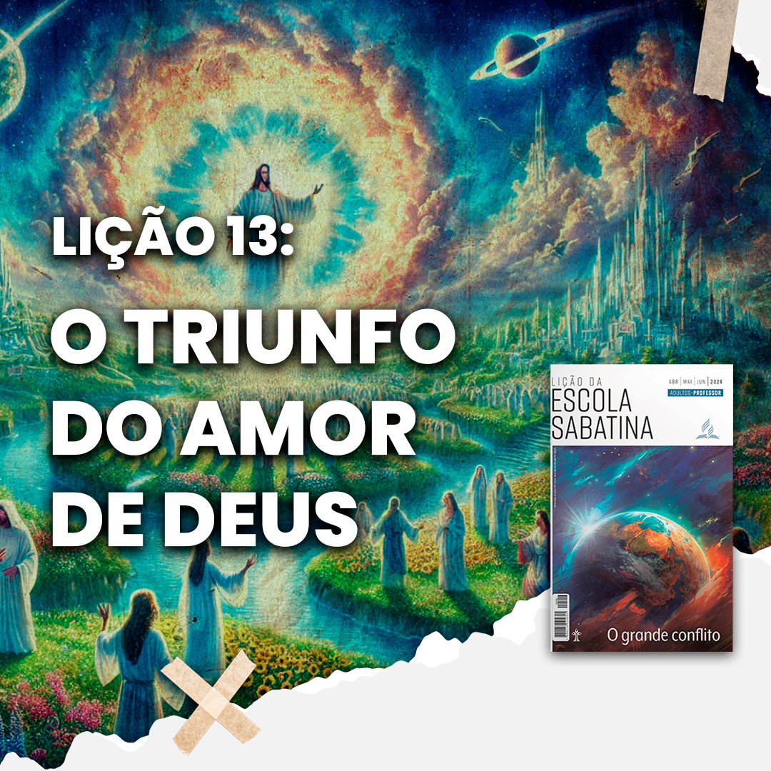 O triunfo do amor de Deus | O Grande Conflito – L13 | 2Tri24
