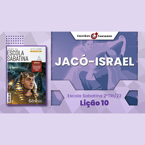 Jacó-Israel | Gênesis – L10 | 2Tri22