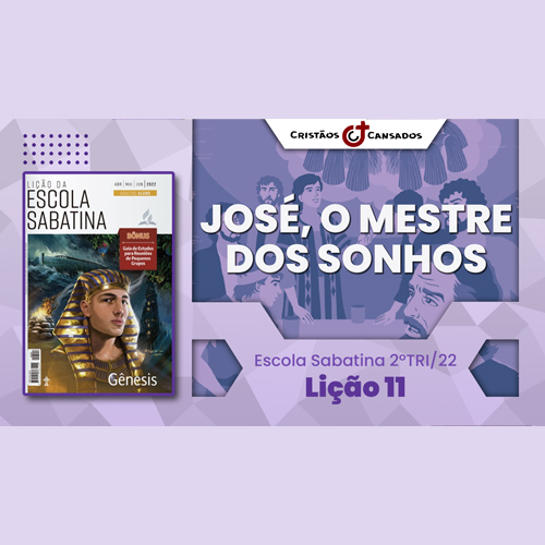 José, mestre dos sonhos | Gênesis – L11 | 2Tri22