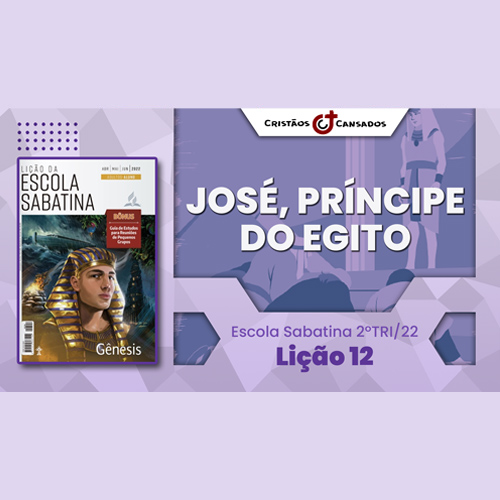 José, príncipe do Egito | Gênesis – L12 | 2Tri22