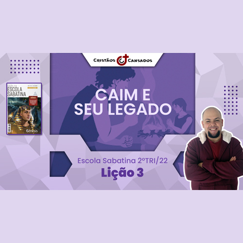 Caim e seu legado | Gênesis – L3 | 2Tri22