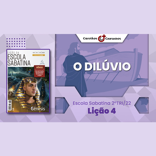 O Dilúvio | Gênesis – L4 | 2Tri22