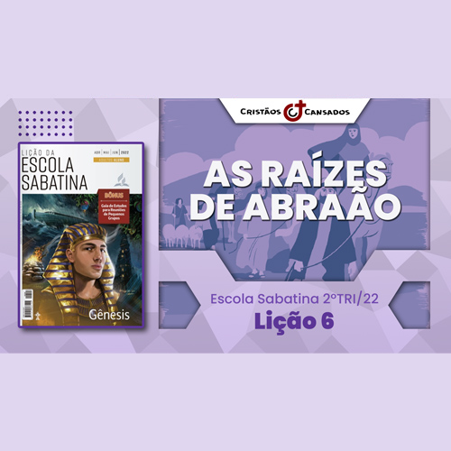 As raízes de Abraão | Gênesis – L6 | 2Tri22