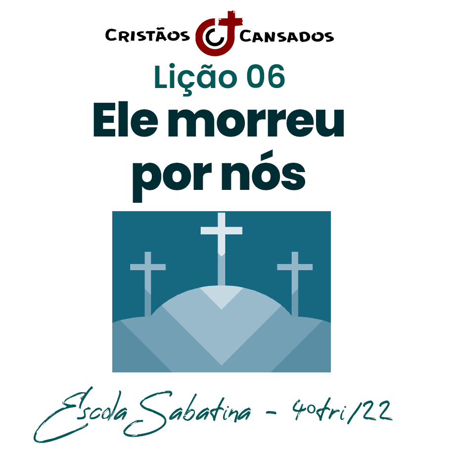 Ele morreu por nós | Vida, morte e eternidade – L06 | 4Tri22