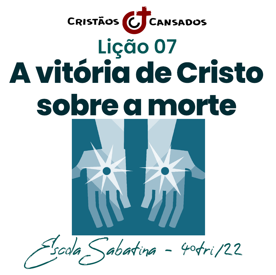A vitória de Cristo sobre a morte | Vida, morte e eternidade – L07 | 4Tri22