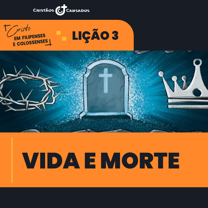 Vida e morte | Cristo em Filipenses e Colossenses – L03 | 1Tri26