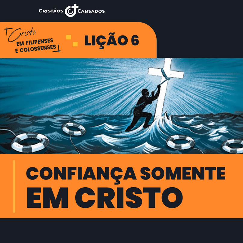 Confiança somente em Cristo | Cristo em Filipenses e Colossenses – L06 | 1Tri26
