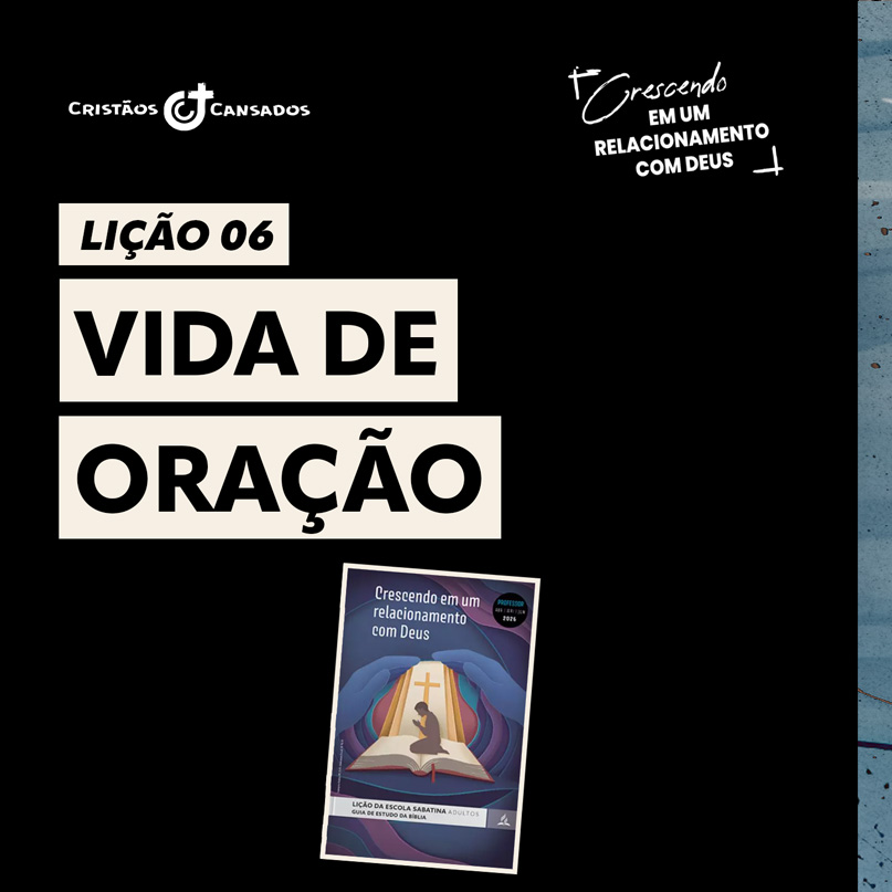 Vida de Oração | Crescendo em um Relacionamento com Deus – L6 | 2Tri26