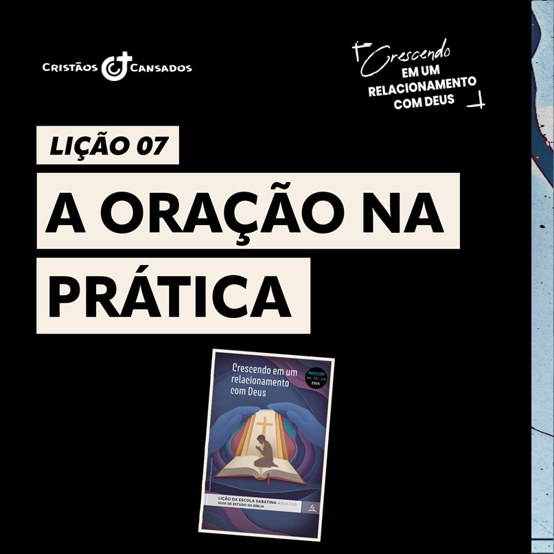 A oração na prática | Crescendo em um Relacionamento com Deus – L7 | 2Tri26