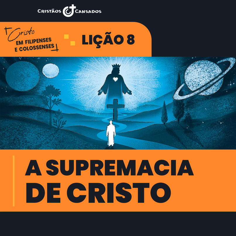 A supremacia de Cristo | Cristo em Filipenses e Colossenses – L08 | 1Tri26
