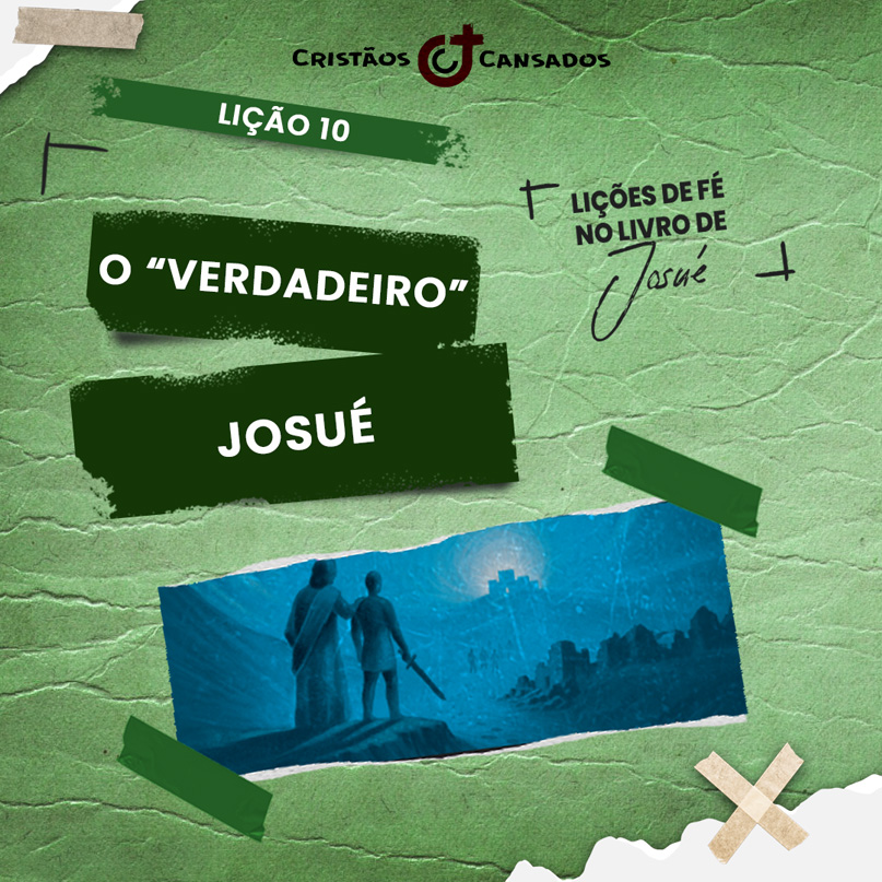 O verdadeiro Josué | Lições de Fé no livro de Josué – L10 | 4Tri25