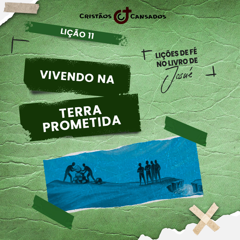 Vivendo na Terra Prometida | Lições de Fé no livro de Josué – L11 | 4Tri25