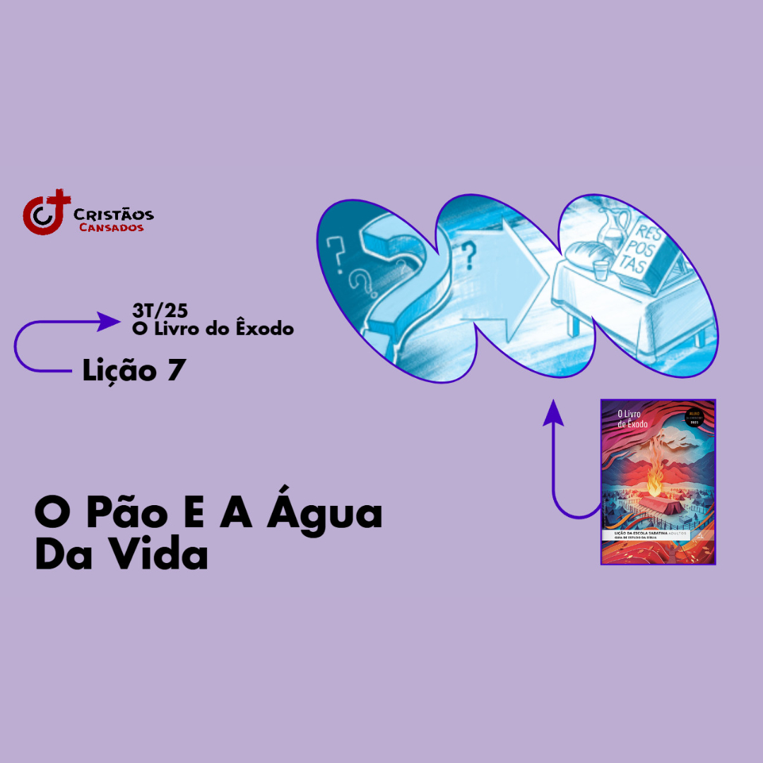 O pão e a água da vida | O Livro do Êxodo – L7 | 3Tri25