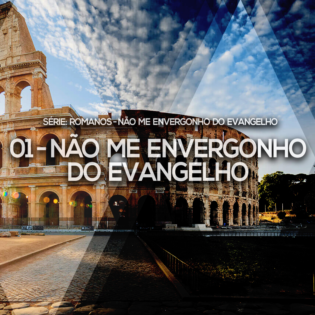 01 – Não me envergonho do Evangelho | Romanos – Não me envergonho do Evangelho episode artwork